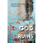 God Among the Ruins: Trust and transformation in difficult times - Paperback