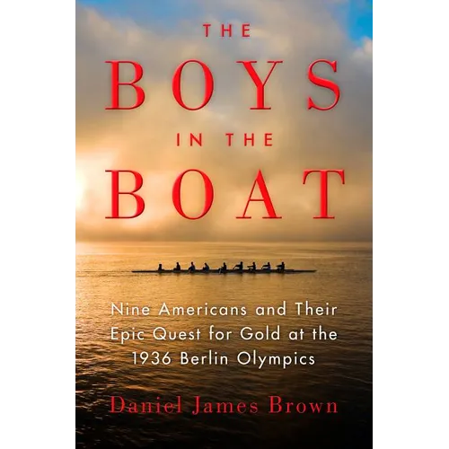 The Boys in the Boat: Nine Americans and Their Epic Quest for Gold at the 1936 Berlin Olympics - Hardcover