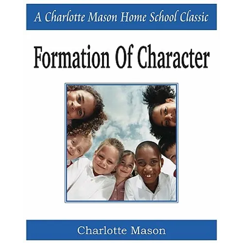Formation of Character: Charlotte Mason Homeschooling Series, Vol. 5 - Paperback