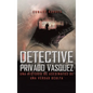 Detective Privado Vásquez: Una Historia de Asesinatos de Una Verdad Oculta - Hardcover