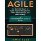 Agile: An Essential Guide to Agile Project Management, The Kanban Process and Lean Thinking + A Comprehensive Guide to Scrum - Hardcover