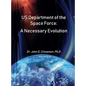 US Department Of The Space Force: A Necessary Evolution - Hardcover