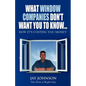 What Window Companies Don't Want You To Know...: How It's Costing You Money - Paperback