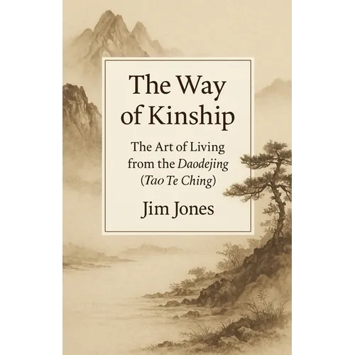 The Way of Kinship: The Art of Living from the Daodejing (Tao Te Ching) - Paperback