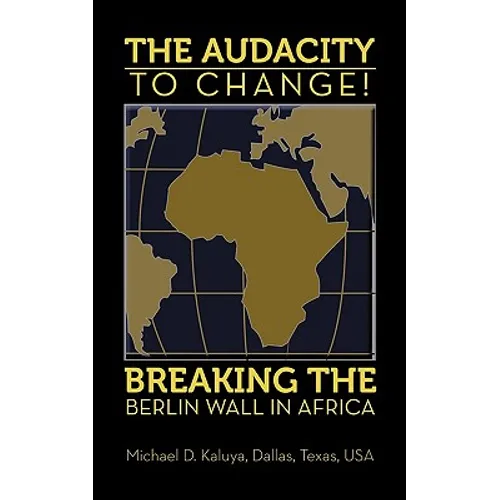 The AUDACITY to CHANGE: BREAKING the BERLIN WALL in AFRICA - Paperback
