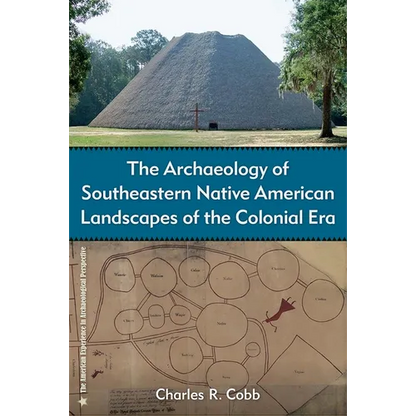 The Archaeology of Southeastern Native American Landscapes of the Colonial Era - Hardcover
