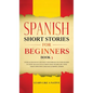 Spanish Short Stories for Beginners Book 3: Over 100 Dialogues and Daily Used Phrases to Learn Spanish in Your Car. Have Fun & Grow Your Vocabulary, w - Hardcover