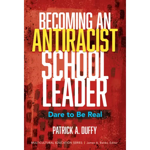 Becoming an Antiracist School Leader: Dare to Be Real - Paperback