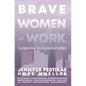 Brave Women at Work: Lessons in Leadership - Hardcover