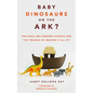 Baby Dinosaurs on the Ark?: The Bible and Modern Science and the Trouble of Making It All Fit - Paperback