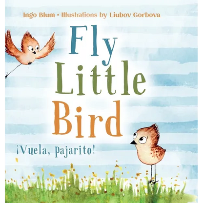 Fly, Little Bird - ¡Vuela, pajarito!: Bilingual Children's Picture Book in English and Spanish - Hardcover