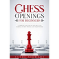 Chess Openings For Beginners: A Complete Guide Step by Step for a Easy Learning of Chess Openings and Start Winning (CHESS FOR BEGINNERS) - Paperback