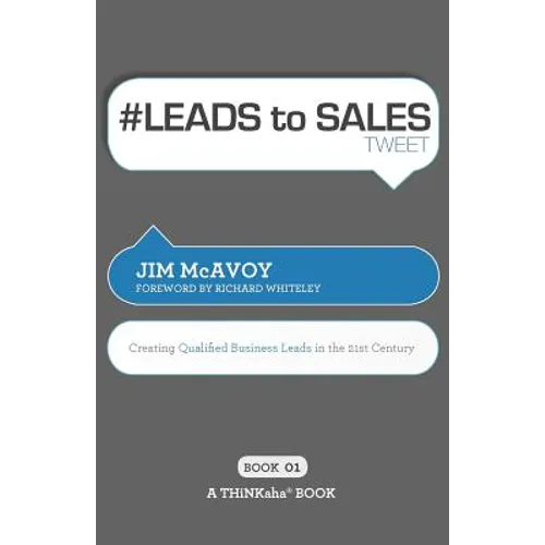 # LEADS to SALES tweet Book01: Creating Qualified Business Leads in the 21st Century - Paperback