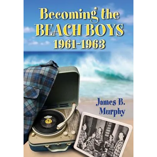 Becoming the Beach Boys, 1961-1963 - Paperback