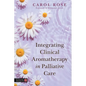 Integrating Clinical Aromatherapy in Palliative Care - Paperback