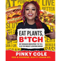 Eat Plants, B*tch: 91 Vegan Recipes That Will Blow Your Meat-Loving Mind - Hardcover