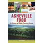 Asheville Food: A History of High Country Cuisine - Hardcover