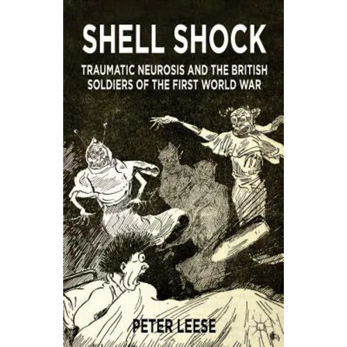 Shell Shock: Traumatic Neurosis and the British Soldiers of the First World War - Paperback