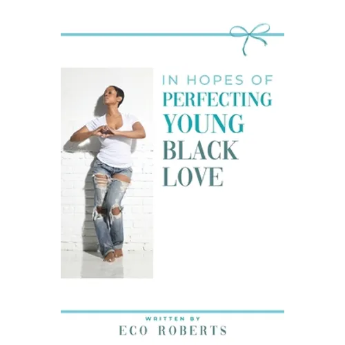 In Hopes of Perfecting Young Black Love: 22ways to Please Your Man - Paperback
