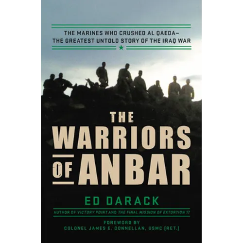 The Warriors of Anbar: The Marines Who Crushed Al Qaeda--The Greatest Untold Story of the Iraq War - Hardcover