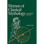 Women of Classical Mythology: A Biographical Dictionary - Hardcover