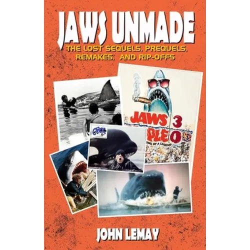 Jaws Unmade: The Lost Sequels, Prequels, Remakes, and Rip-Offs - Paperback