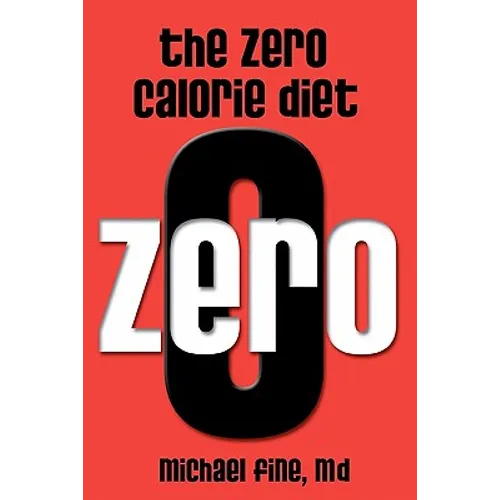 The Zero Calorie Diet: How to eat right -- or not at all!! - Paperback