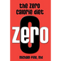 The Zero Calorie Diet: How to eat right -- or not at all!! - Paperback