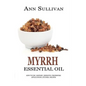 Myrrh Essential Oil: Benefits, Properties, Applications, Studies & Recipes - Paperback