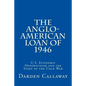 The Anglo-American Loan of 1946: U.S. Economic Opportunism and the Start of the Cold War - Paperback