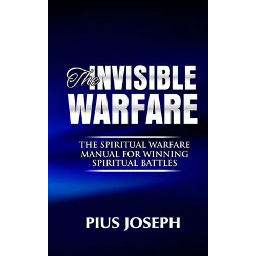 The Invisible warfare: The Spiritual Warfare Manual for Winning Spiritual Battles - Paperback