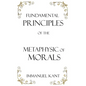 Fundamental Principles of the Metaphysic of Morals - Hardcover