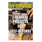 DIY Survival: Deadly Projects for Self-Defense - Paperback