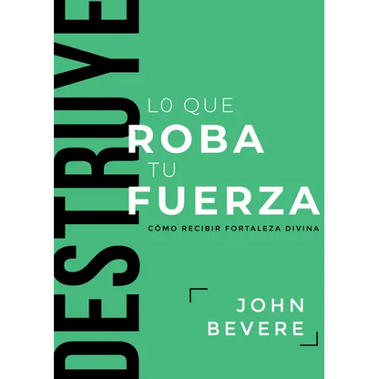 Destruye Lo Que Roba Tu Fuerza: Cómo Recibir Fortaleza Divina - Paperback