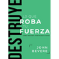 Destruye Lo Que Roba Tu Fuerza: Cómo Recibir Fortaleza Divina - Paperback