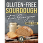 Gluten-Free Sourdough For Everyone: Practical Guide with Foolproof Techniques for Flavorful, Soft & Fluffy Artisan Bread Includes Special Single-Flour - Paperback