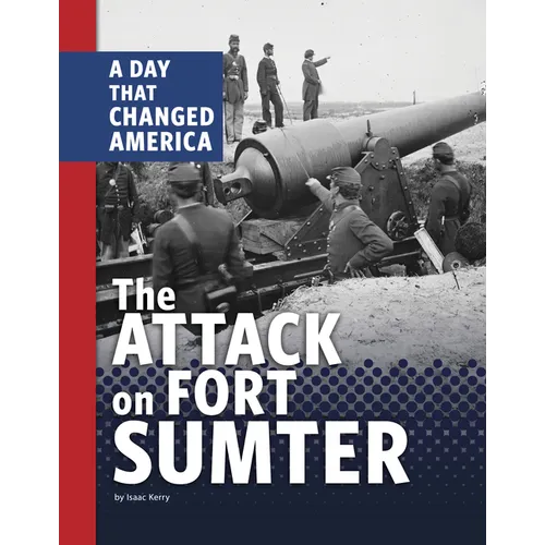 The Attack on Fort Sumter: A Day That Changed America - Hardcover