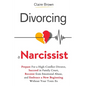 Divorcing a Narcissist: Prepare For a High-Conflict Divorce, Succeed in Family Court, Recover from Emotional Abuse, and Embrace a New Beginning Withou - Paperback