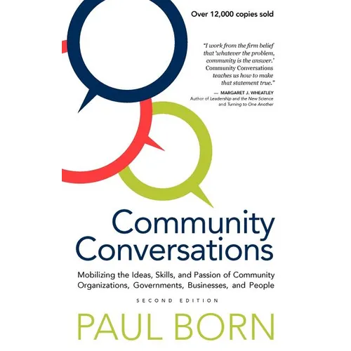 Community Conversations: Mobilizing the Ideas, Skills, and Passion of Community Organizations, Governments, Businesses, and People - Paperback