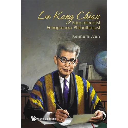 Lee Kong Chian: Educationalist Entrepreneur Philanthropist - Hardcover