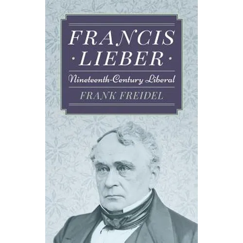 Francis Lieber: Nineteenth Century Liberal - Hardcover