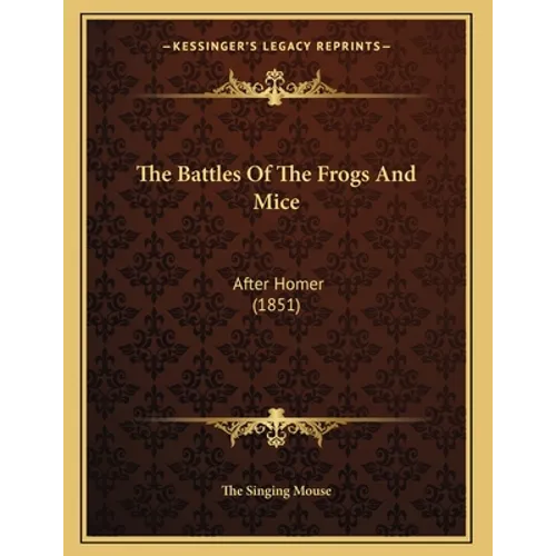 The Battles Of The Frogs And Mice: After Homer (1851) - Paperback