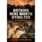 Nothing Here Worth Dying for: Task Force Lion in Iraq - Hardcover