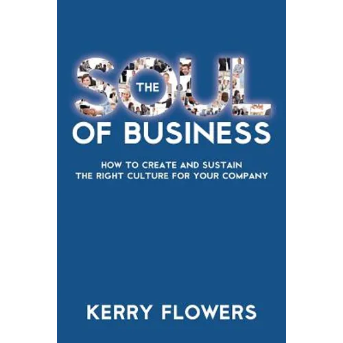 The Soul of Business: How to Create and Sustain the Right Culture for Your Company - Paperback