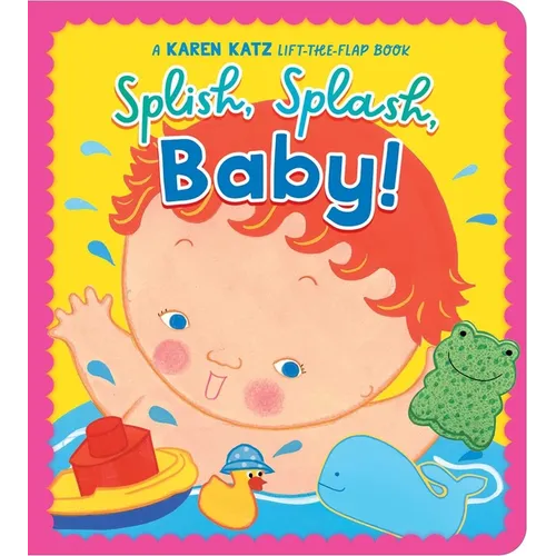 Splish, Splash, Baby!: A Karen Katz Lift-The-Flap Book - Board Book