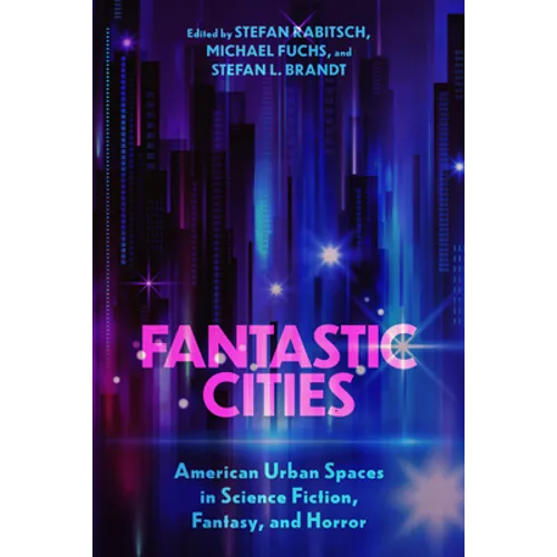 Fantastic Cities: American Urban Spaces in Science Fiction, Fantasy, and Horror - Paperback