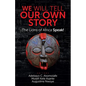 We Will Tell Our Own Story: The Lions of Africa Speak! - Paperback