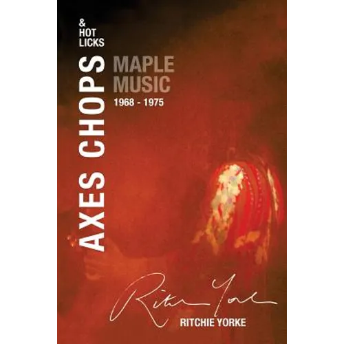Axes Chops & Hot Licks: Maple Music 1968 - 1975 - Paperback