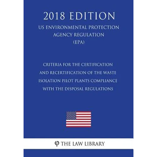 Criteria for the Certification and Recertification of the Waste Isolation Pilot Plants Compliance With the Disposal Regulations (US Environmental Prot - Paperback