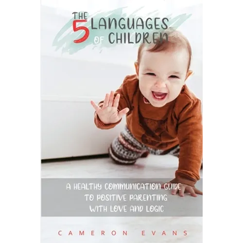The 5 languages of children: A healthy communication guide to positive parenting with love and logic - Paperback